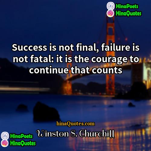 Winston S Churchill Quotes | Success is not final, failure is not
